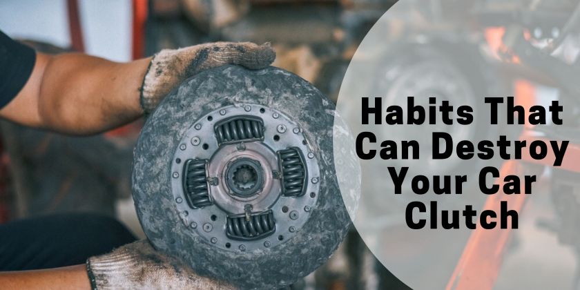 Habits that can Destroy your Car Clutch